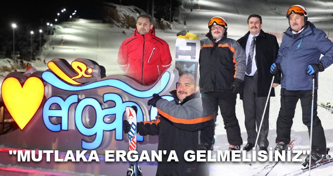 "MUTLAKA ERGAN'A GELMELİSİNİZ"