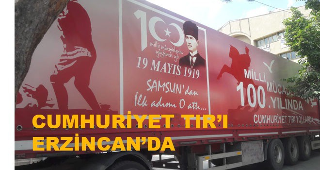 CUMHURİYET TIRI ERZİNCAN'DA