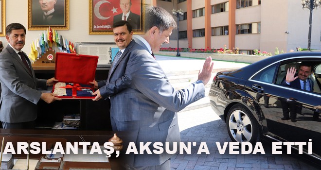 ARSLANTAŞ AKSUN'A VEDA ETTİ