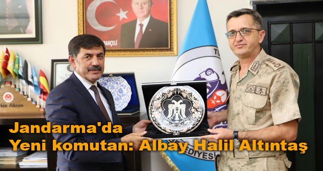 Jandarma'da Yeni komutan: Albay Halil Altıntaş