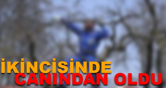 İKİNCİSİNDE CANINDAN OLDU