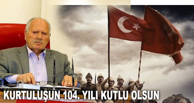 KURTULUŞUN 104. YILI KUTLU OLSUN