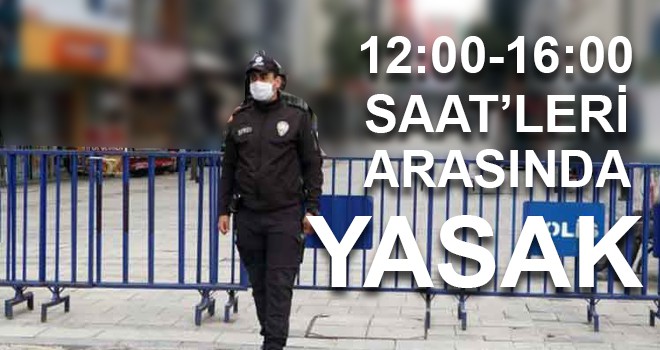 12:00-16:00 Saatleri arasında YASAK