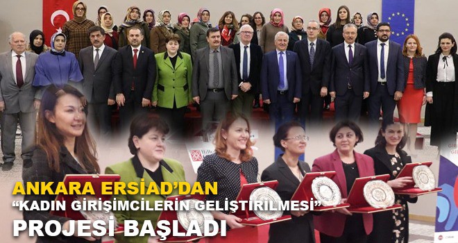 ERSİAD KOORDİNATÖRLÜĞÜNDE AB İLE KADINLARIN GİRİŞİMCİLİĞİNİN GELİŞTİRİLMESİ PROJESİ