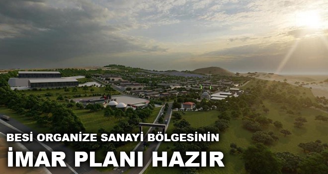 BESİ ORGANİZE SANAYİ İMAR PLANI HAZIR