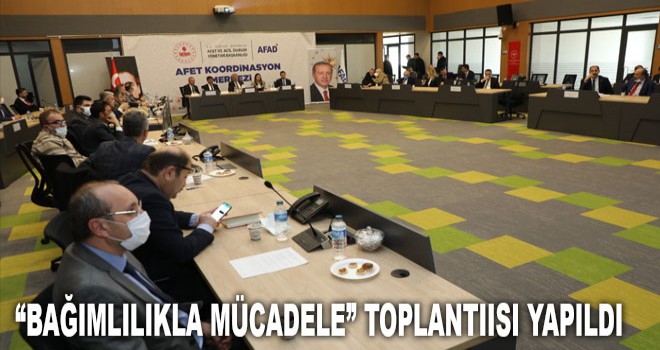 “BAĞIMLILIKLA MÜCADELE” TOPLANTIISI YAPILDI