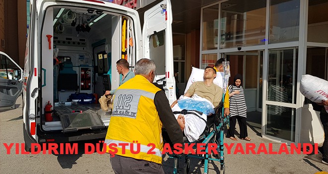YILDIRIM DÜŞTÜ 2 ASKER YARALANDI